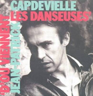 Jean-Patrick Capdevielle : D'Où Viennent les Danseuses